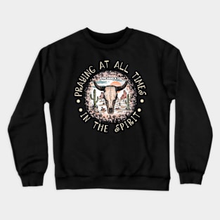 Praying At All Times In The Spirit Desert Bull-Skull Cactus Crewneck Sweatshirt